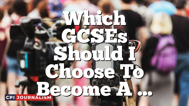 Which GCSEs Should I Choose To Become A Travel Journalist?